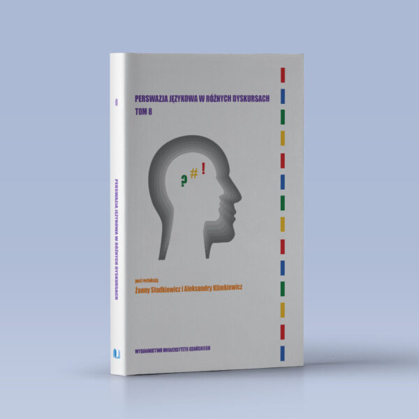 Perswazja językowa w różnych dyskursach. Tom 8