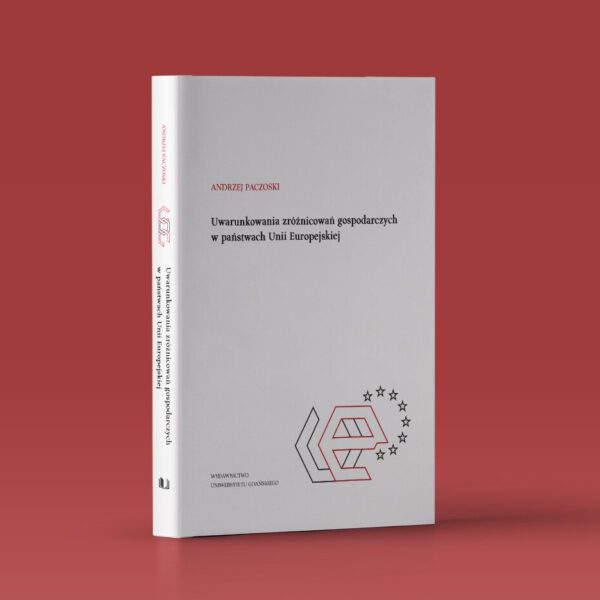 Uwarunkowania zróżnicowań gospodarczych w państwach Unii Europejskiej