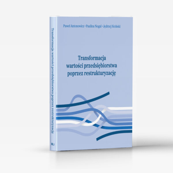 Transformacja wartości przedsiębiorstwa poprzez restrukturyzację.
